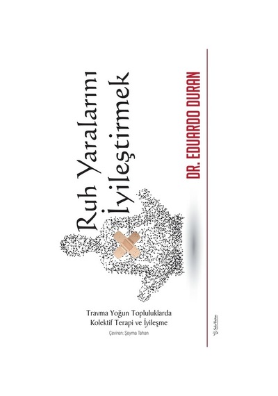 Ruh Yaralarını İyileştirmek - Travma Yoğun Topluluklarda Kolektif Terapi ve İyileşme - Eduardo Duran - Sola Unitas