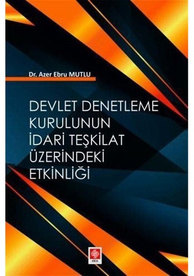 Devlet Denetleme Kurulunun İdari Teşkilat Üzerindeki Etkinliği  - Azer Ebru Mutlu  - Ekin Basım Yayın