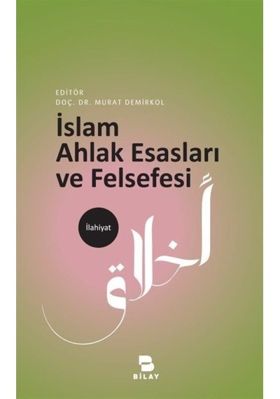 İslam Ahlak Esasları ve Felsefesi - Murat Demirkol - Bilay