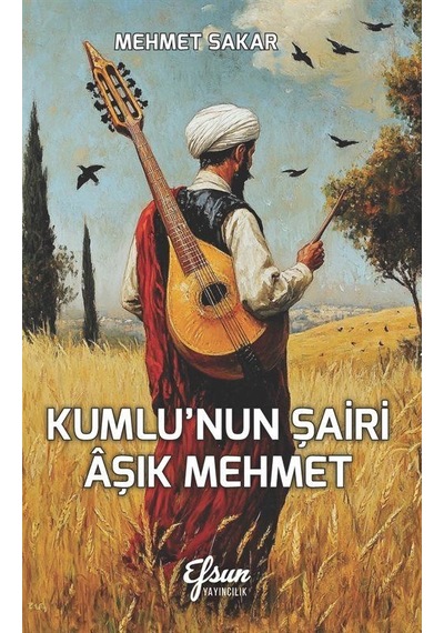 Kumlu'nun Şairi Âşık Mehmet / Mehmet Sakar