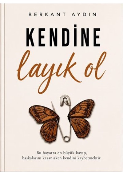 Kendine Layık Ol / Berkant Aydın