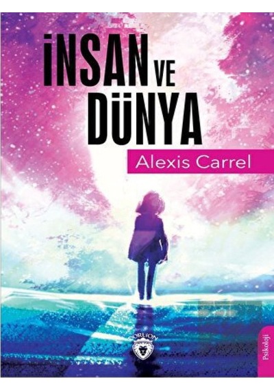 İnsan ve Dünya - Alexis Carrel - Dorlion Yayınevi
