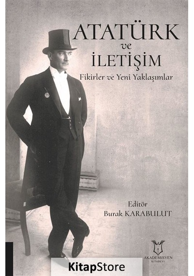 Atatürk ve İletişim Fikirler ve Yeni Yaklaşımlar- Akademisyen Kitabevi