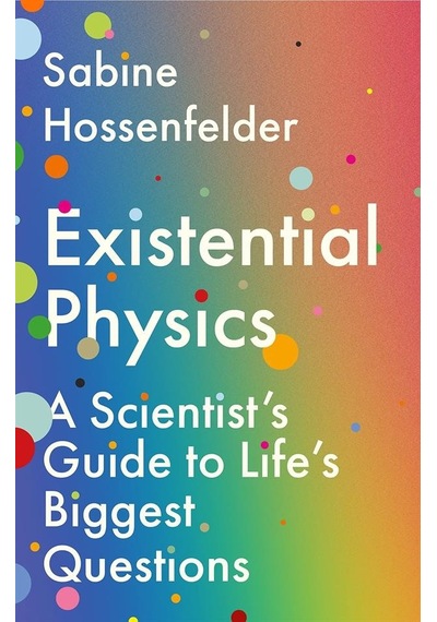 Existential Physics A Scientist's Guide To Life's Biggest Questio