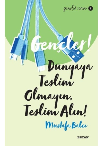Gençler! Dünyaya Teslim Olmayın Teslim Alın! Gençlik Serisi 6 - Mustafa Balcı - Beyan Yayınları