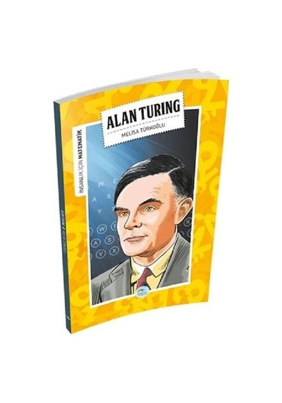 Alan Turing-İnsanlık İçin Matematik - Melisa Türkoğlu - Mavi Çatı Yayınları