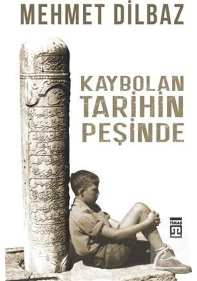 Kaybolan Tarihin Peşinde / Mehmet Dilbaz 9786050831658