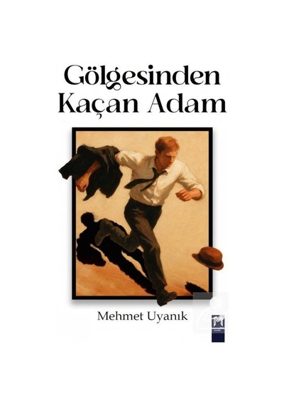 Gölgesinden Kaçan Adam / Mehmet Uyanık
