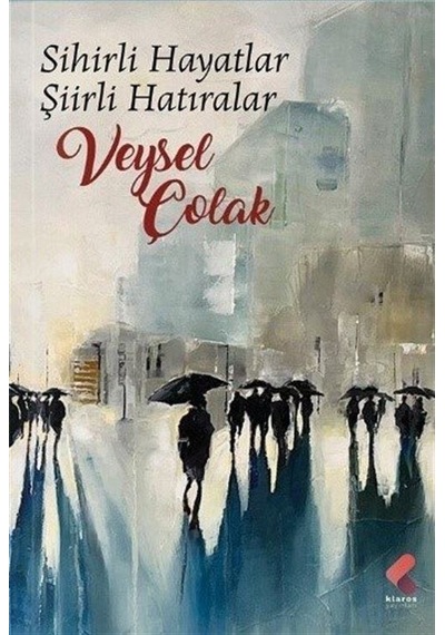 Sihirli Hayatlar Şiirli Hatıralar - Veysel Çolak - Klaros Yayınları