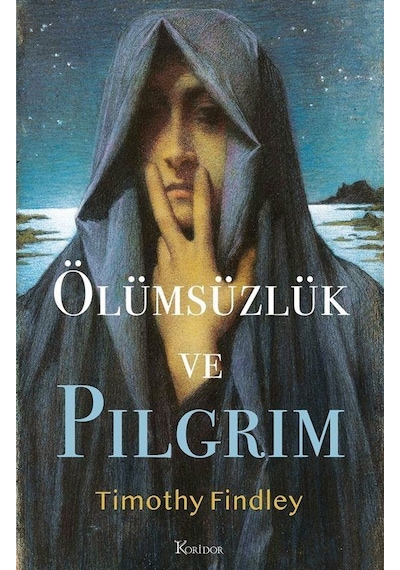 Ölümsüzlük ve Pilgrim - Timothy Findley - Koridor Yayıncılık