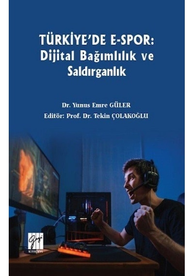Türkiye'de E-Spor: Dijital Bağımlılık ve Saldırganlık / Yunus ...