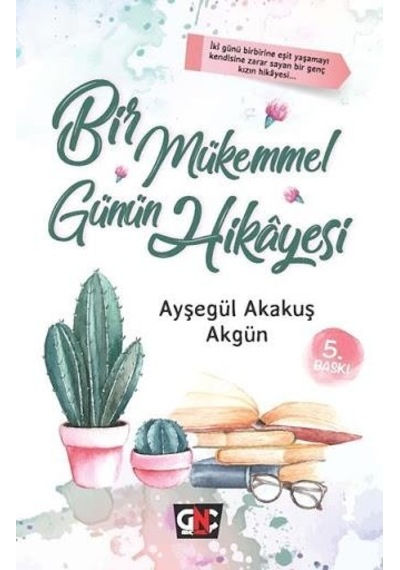 Bir Mükemmel Günün Hikayesi - Ayşegül Akakuş Akgün - Nesil Yayınları