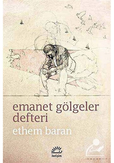Emanet Gölgeler Defteri - Ethem Baran - İletişim Yayınları