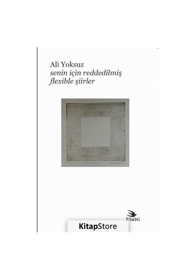 Senin İçin Reddedilmiş Flexible Şiirler - Ali Yoksuz - Ebabil
