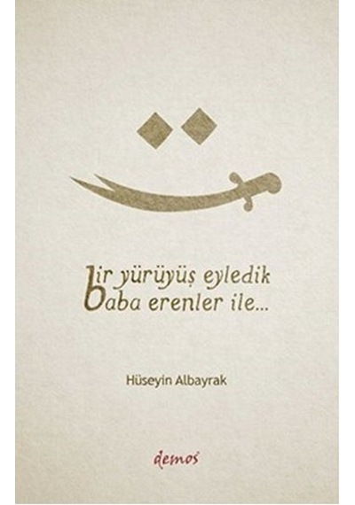 Bir Yürüyüş Eyledik Baba Erenler İle... - Hüseyin Albayrak - Demos Yayınları