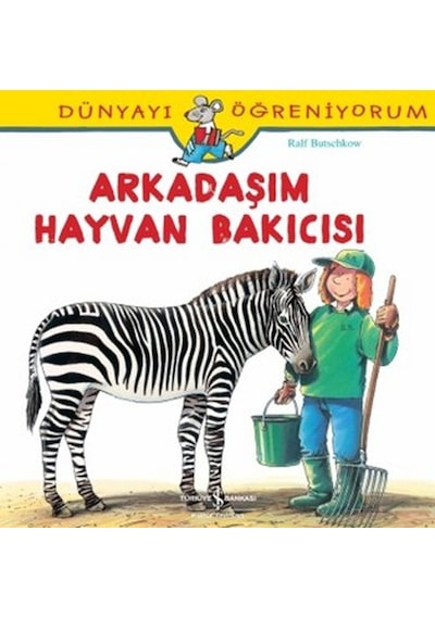 Dünyayı Öğreniyorum-Arkadaşım Hayvan Bakıcısı - Ralf Butschkow - İş Bankası Kültür Yayınları