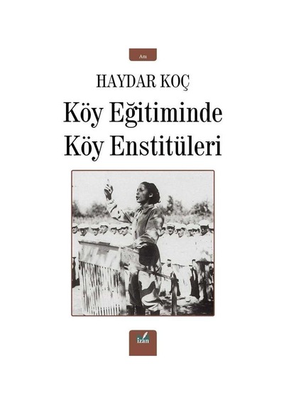 Köy Eğitiminde Köy Enstitüleri - Haydar Koç - İzan Yayıncılık