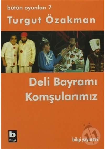Bütün Oyunları 7 - Deli Bayramı-Komşularımız - Turgut Özakman - Bilgi Yayınevi