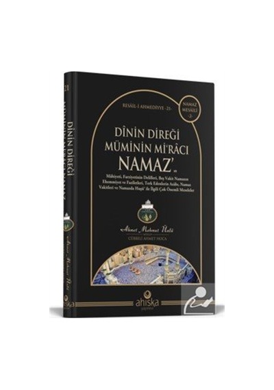 Dinin Direği Müminin Miracı Namaz / Ahmet Mahmut Ünlü