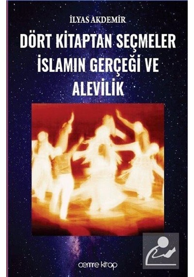 Dört Kitaptan Seçmeler İslamın Gerçeği ve Alevilik - İlyas Akdemir - Cemre Kitap Yayın