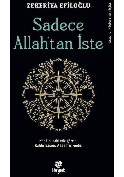 Sadece Allah'tan İste - Zekeriya Efiloğlu - Hayat Yayıncılık