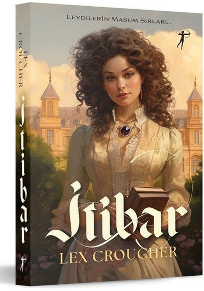 İtibar - Leydilerin Masum Sırları - Lex Croucher - Artemis Yayınları