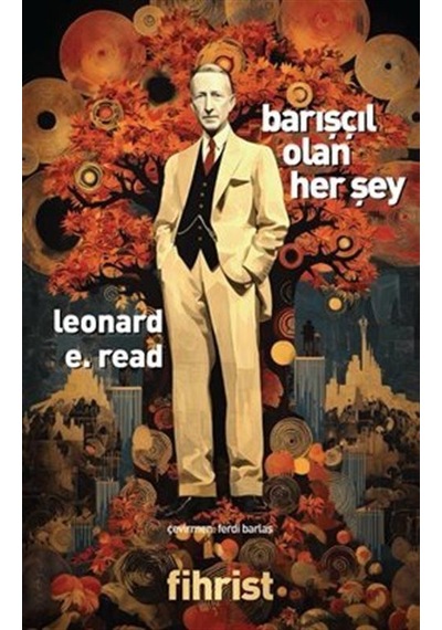Barışçıl Olan Her Şey / Leonard E. Read