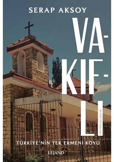Vakıflı: Türkiye'nin Tek Ermeni Köyü - Serap Aksoy - Lejand