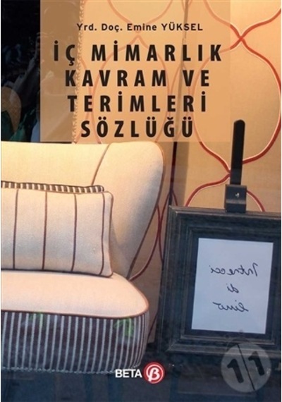 İç Mimarlık Kavram ve Terimleri Sözlüğü - Emine Yüksel - Beta Yayınları