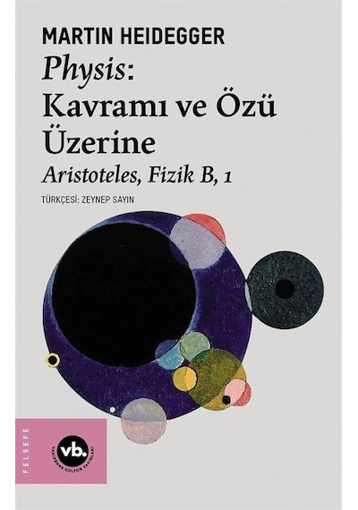 Physis: Kavramı ve Özü Üzerine - Aristoteles Fizik B 1 - Martin Heidegger - VakıfBank Kültür Yayınları