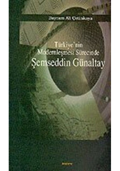 Türkiye'nin Modernleşmesi Sürecinde Şemseddin Günaltay - Bayram Ali Çetinkaya - Araştırma Yayıncılık