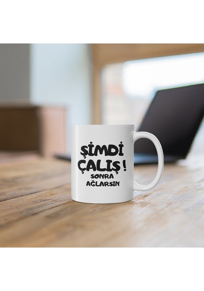 Şimdi Çalış Sonra Ağlarsın Hediyelik Baskılı Porselen Beyaz Lüks Kupa Bardak Beyaz