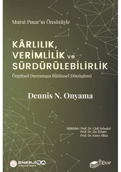 Karlılık Verimlilik ve Sürdürülebilirlik: Örgütsel Davranışın Bütünsel Dönüşümü - Dennis N. Onyama - The Kitap