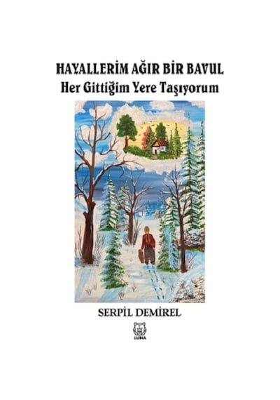 Hayallerim Ağır Bir Bavul Her Gittiğim Yere Taşıyorum - Serpil Demirel - Luna Yayınları