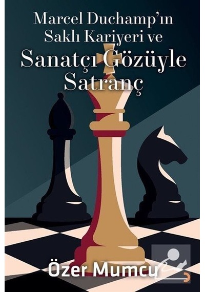 Marcel Duchamp'ın Saklı Kariyeri ve Sanatçı Gözüyle Satranç - Özer Mumcu - Cinius