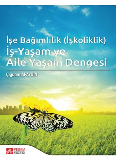 İşe Bağımlılık (İşkoliklik) İş-Yaşam ve Aile Yaşam Dengesi
