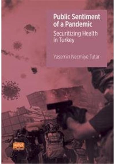 Public Sentiment Of a Pandemic - Securitizing Health in Turkey - Yasemin Necmiye Tutar - Nobel Bilimsel Eserler