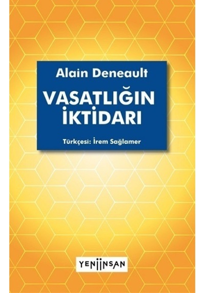 Vasatlığın İktidarı - Alain Deneault - Yeni İnsan Yayınevi