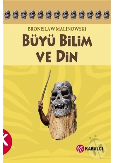 Büyü Bilim ve Din - Bronislaw Malinowski - Kabalcı Yayınevi