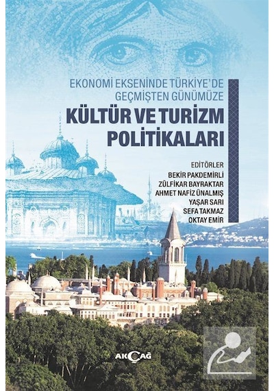Kültür ve Turizm Politikaları-Ekonomi Ekseninde Türkiye'de Geçmişten Günümüze- Akçağ Yayınları