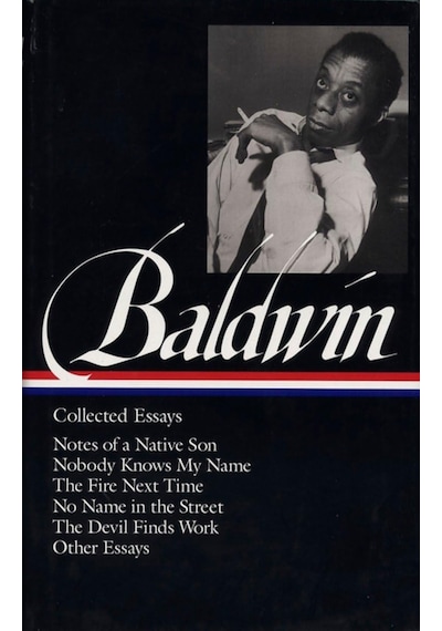 James Baldwin: Collected Essays Loa 98 : Notes Of A Native Son / Nobody Knows My Name / The Fire Next Time / No Name İn The Street / The Devil Finds Work: 1