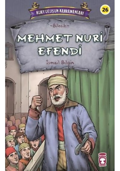 Mehmet Nuri Efendi - Kurtuluşun Kahramanları - İsmail Bilgin - Timaş Çocuk