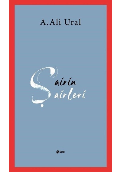 Şairin Şairleri - A. Ali Ural - Şule Yayınları
