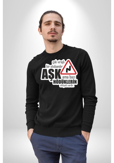 Çok Virajlı Bir Otabandır Aşk, Ama Bazı Hödüklerin Ehliyeti Vardır Yazılı Kadın Erkek Siyah Sweatshirt Siyah