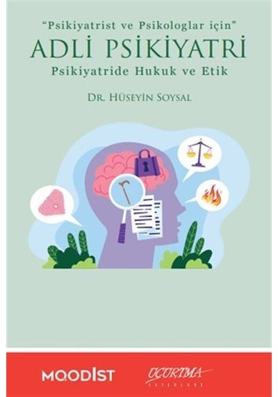 Adli Psikiyatri Psikiyatride Hukuk Ve Etik / Dr. Hüseyin Soysal