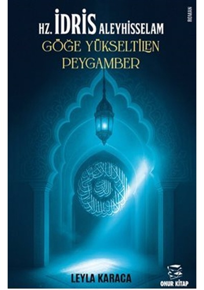 Hz.idris Aleyhisselam & Göğe Yükseltilen Peygamber / Leyla Karaca