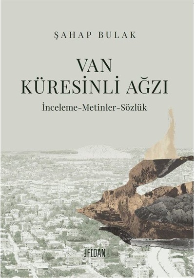 Van Küresinli Ağzı: İnceleme - Metinler - Sözlük - Şahap Bulak - Malatya Fidan Kitabevi