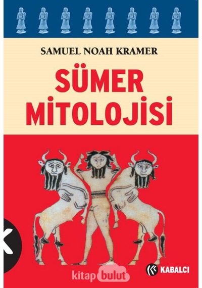 Sümer Mitolojisi - Samuel Noah Kramer - Kabalcı Yayınevi