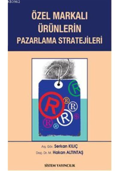 Özel Markalı Ürünlerin Pazarlama Stratejileri - Serkan Kılıç -  M. Hakan Altıntaş - Sistem Yayıncılık