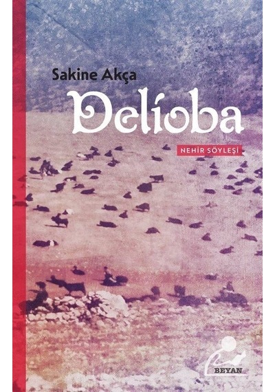 Delioba-Nehir Söyleşi - Sakine Akça - Beyan Yayınları